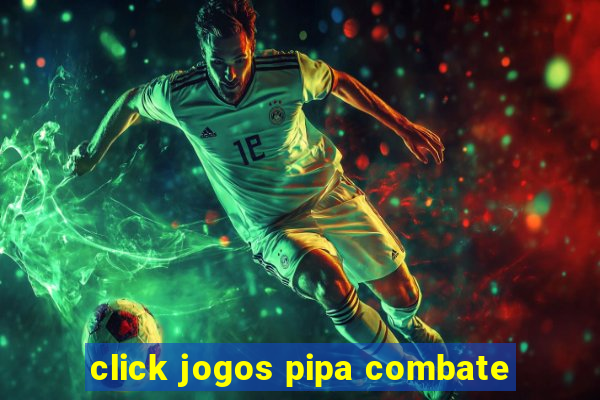 click jogos pipa combate